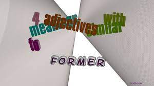 This fully expresses one characteristic of the stream, which, in former times, fetched many serpentine sweeps in its passage through the carses. Former 7 Adjectives Meaning Former Sentence Examples Youtube