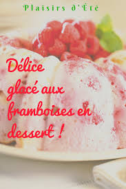 Delice Glace Aux Framboises Recette Dessert Gourmand Recette Glace Recette Dessert Desserts