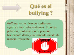 Bullying Es Un Termino Ingles Que Significa Intimidar A Alguien En Otras Palabras Molestar A Otra Persona Haciendole Dano Y Causandole Miedo De Manera Ppt Descargar No molestar do not disturb 6 intransitivo (irritar) to be annoyingv pron → molestarse. significa intimidar a alguien