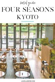 Guide To Four Seasons Hotel Kyoto La Jolla Mom In 2020 Four Seasons Hotel Four Seasons Luxury Family Vacations