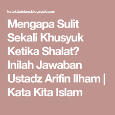 Mengapa Sulit Sekali Khusyuk Ketika Shalat Inilah Jawaban Ustadz Arifin Ilham Kata Kita Islam Islam Belajar Agama