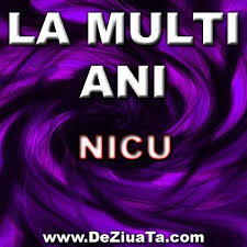 Să fii apreciată, iubită și înțeleasă. La Multi Ani Nicu Http Www Deziuata Com Nume Nicu Facebook