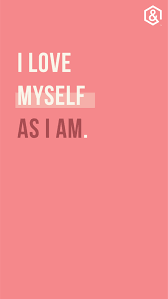I Love Myself As I Am Love Me Quotes Happy Quotes Me Quotes