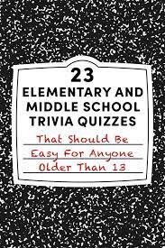 Our online 8th grade trivia quizzes can be adapted to suit your requirements for taking some of the top 8th grade quizzes. 23 Elementary And Middle School Trivia Quizzes That Should Be Easy For Anyone Older Than 13 Trivia Quizzes Middle School Quizzes