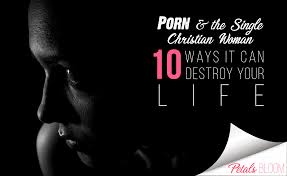 Porn and the Single Christian Woman | 10 Ways It Can Destroy Your Life -  Petals Bloom