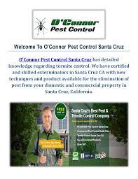 There are many people who google about how to control certain pests in or near their home. O Connor Pest Control In Santa Cruz Ca
