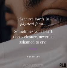Tears Are Words In Physical Form Rogerleequotes Rlq Quotes Motivation Life Qotd Inspiration Love Selflove Life Quotes Inspirational Thoughts Quotes