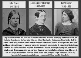 Check spelling or type a new query. Suffragettecity100 Julia Brace Laura Bridgman And Helen Keller Helen Keller Was Preceded By Two Other Deaf Blind Women Who Heavily Influenced Her Life And Brought New Hope To People With Disabilities All
