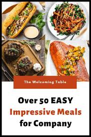 Find everything you'll need to host the perfect dinner party. 50 Easy Impressive Meals For Company Impressive Dinner Recipes The Welcoming Table Easy Entertaining Dinner Easy Dinner Party Recipes Dinner Party Recipes