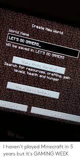 Nov 27, 2012 · hello people its infinitymagma once again and im here to show you how to create your own world in minecraft and you can post it on the mc forums or just show. Create New World World Name Let S 00 Oamers Will Be Saved In Let S G0 Gamers Ame Ade Jurvival Jearch For Resources Crafting Gain Levels Health And Hunger More Arle Optiars Cance I