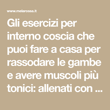 Esercizi Per Interno Coscia Per Tonificarti Interno Coscia Esercizi Cosce