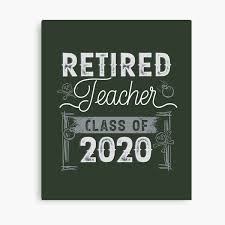 Maybe you would like to learn more about one of these? Retired Teacher Quotes Canvas Prints Redbubble