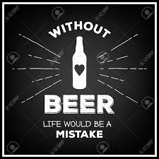 25 quotes about beer from the famous drinkers who loved it best beer is proof that god loves us and wants us to be happy. emily arata. Without Beer Life Would Be A Mistake Quote Typographical Background Vintage Craft Beer Brewery Emblem Label Design Element Vector Typography Eps8 Illustration With Grunge Effect Royalty Free Cliparts Vectors And Stock
