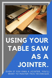 How To Use Your Table Saw As A Jointer Woodworker S Journal Table Saw Woodworking Ideas Table Woodworking