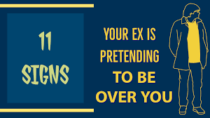 11 Signs Your Ex Is Pretending To Be Over You - Magnet Of Success