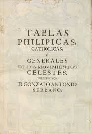 Tablas philipicas, catholicas ò generales de los movimientos celestes, que  con el nombre de Tablas astronomicas nova-alma