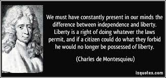 We Must Have Constantly Present In Our Minds The Difference Between Independence And Liberty Liberty Is A Right Of Doing Whatever Quotes Famous Quotes S Quote