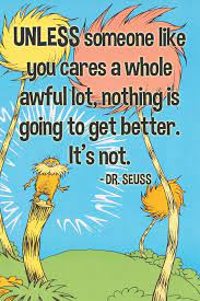 Clip from dr seuss' original lorax animated tv special from 1972. The Lorax By Dr Seuss Unless Someone Like You Cares A Whole Awful Lot Famous Quote Lorax Quotes Book Quotes Classic Someone Like You