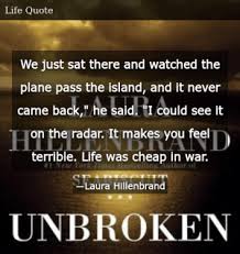 List 83 wise famous quotes about unbroken: Laura Hillenbrand Unbroken A World War Ii Story Of Survival Resilience And Redemption