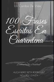 100 Frases Escritas En Cuarentena Un Cambio De Vida Amazon Com Br
