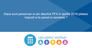 Daca Sunt Pensionar Si Am Deschis Pfa In Aprilie 2019 Platesc Impozit Si La Pensii Si Sanatate