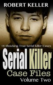 Serial Killer Case Files Volume 2 by Robert Keller