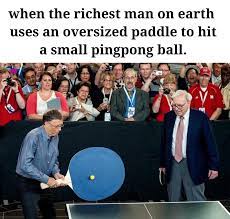 When The Richest Man On Earth Uses An Oversized Paddle To Hit A Small Pingpong Ball Bill Gates Giant Ping Pong Paddle Know Your Meme