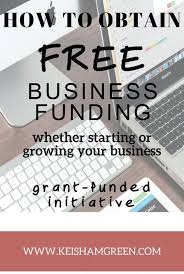 Free Business Funding To Start Or Grow Your Business Business Funding Free Grants Make Money Writing