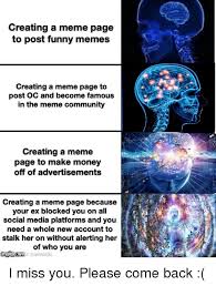 Meme creators usually leverage their social media following to advertise items on their social channels. Creating A Meme Page To Post Funny Memes Creating A Meme Page To Post Oc And Become Famous In The Meme Community Creating A Meme Page To Make Money Off Of Advertisements