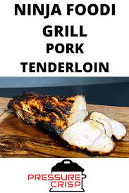 Ninja Foodi Grill Pork Tenderloin In 2020 Grilled Pork Tenderloin Grilled Pork Pork Tenderloin