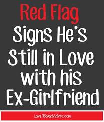 Are There Any Red Flags That Might Show That He Is Still In Love With His Ex Redflags Stillin Ex Girlfriend Quotes Girlfriend Quotes Funny Girlfriend Quotes