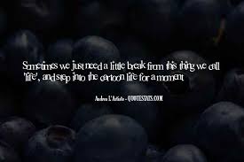 Top 40 Sometimes We Need A Break Quotes Famous Quotes Sayings About Sometimes We Need A Break