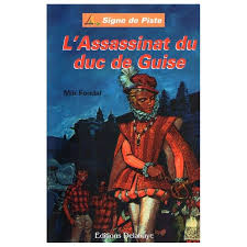 Henri iii sortant de sa cachette pour témoigner de la mort du duc de guise. Mik Fondal L Assassinat Du Duc De Guise Livres En Famille