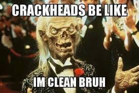 Yep That S A Typical Crackhead Lol Funny Horror Brother Quotes Funny You Funny