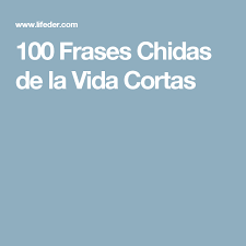 De noche y de día. 100 Frases Chidas De La Vida Cortas Frases Chidas Frases Chidas Cortas Frases