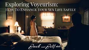 Exploring Voyeurism To Enhance Sex Life | Jack and Jill Adult Toys