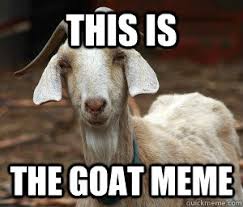 This Is The Goat Meme The Goat Meme Quickmeme