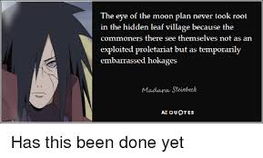Obito uchiha is one of the talented ninja from the uchiha clan. The Eye Of The Moon Plan Never Took Root In The Hidden Leaf Village Because The Commoners There See Themselves Not As An Exploited Proletariat But As Temporarily Embarrassed Hokages Madara Steinbeck