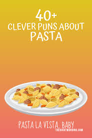 40 Awesome Pasta Puns That Are Pasta Bly The Best Puns Ever Pasta Puns Pasta Jokes Food Captions