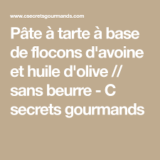 Pate A Tarte A Base De Flocons D Avoine Et Huile D Olive Sans Beurre Tarte Sans Pate Flocon Avoine Avoine