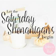 Discover and share shenanigans funny quotes. Let The Saturday Shenanigans Begin Shenanigans Quotes Shenanigans Weekend Quotes