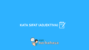 Sekian dulu dan sampai jumpa. Kata Sifat Bahasa Indonesia Pengertian Ciri Ciri Jenis Contoh Kalimat Ayo Berbahasa