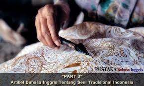 Dibawah ini merupakan contoh artikel tentang kesenian bahasa sunda. Part 3 Artikel Bahasa Inggris Tentang Kebudayaan Seni Tradisional Indonesia