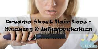 13 Dreams About Hair Loss Meaning Interpretation