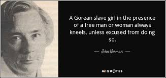 This event was created and hosted in her honor. John Norman Quote A Gorean Slave Girl In The Presence Of A Free