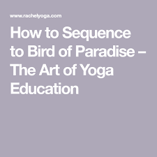 Bird Of Paradise Yoga Pose Meaning How To Sequence To Bird Of Paradise The Art Of Yoga Education Bird Of Paradise Yoga Birds Of Paradise Yoga Education