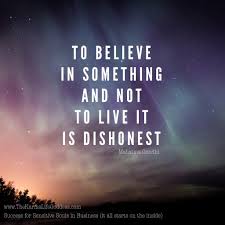 Spiritual Sunday To Believe In Something And Not To Live It Is Dishonest Believe Spirituality Friendship Quotes Funny