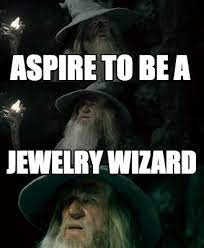 Meme Maker Aspire To Be A Jewelry Wizard Meme Maker Memes Methodist Most Popular Memes