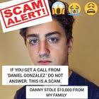 PSA! SCAM ALERT! DANNY IS SINGLEHANDEDLY RUNNING A PHONE CALL SCAM TO STEAL  MONEY FROM HARDWORKING GREGS : r/DannyGonzalez