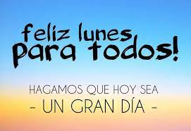 Porque es feriado el lunes. Frases E Imagenes De Feliz Lunes Para Grupos Amigas Amor Y Mas